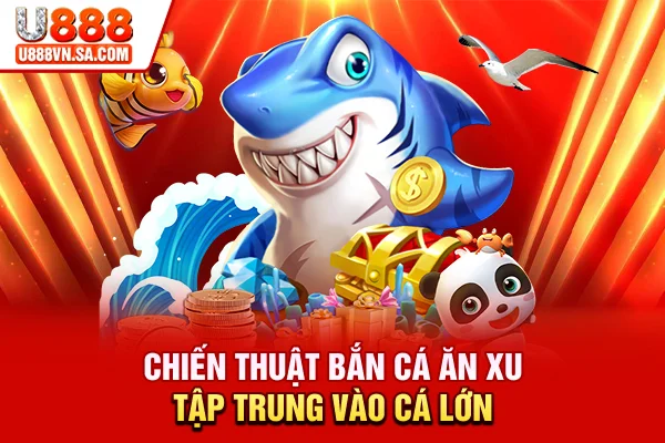 Bắn Cá Ăn Xu Là Gì? Kỹ Thuật Săn Cá Hiệu Quả Nhất % Chiến thuật bắn cá ăn xu: Tập trung vào cá lớn
