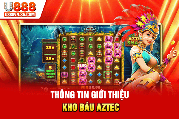 Kho Báu Aztec - Game Slot Săn Thưởng Hay Nhất % Thông tin giới thiệu Kho báu Aztec