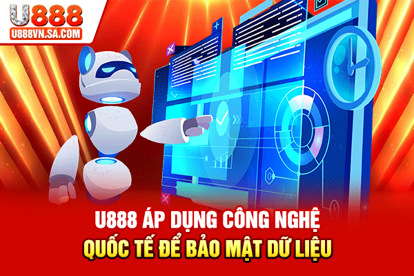 U888 áp dụng công nghệ quốc tế để bảo mật dữ liệu